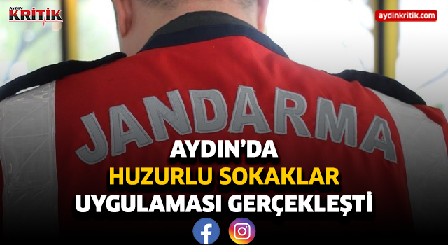 Aydın'da Huzurlu Sokaklar Uygulaması gerçekleşti