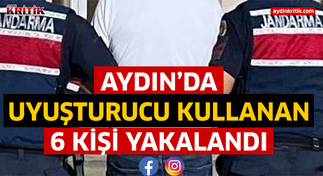 Aydın'da uyuşturucu kullanan 6 kişi yakalandı