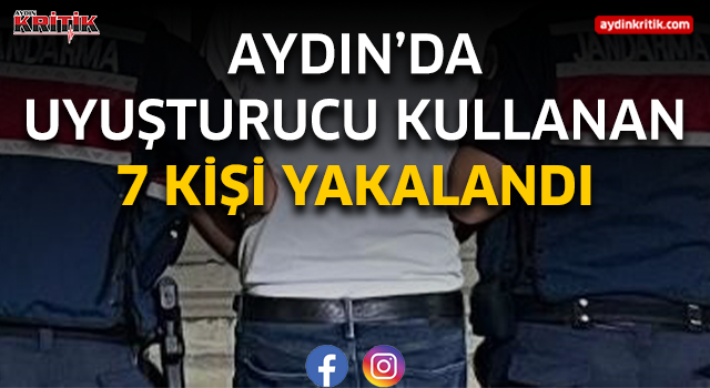 Aydın'da uyuşturucu kullanan 7 kişi yakalandı