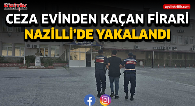 Ceza evinden kaçan firari Aydın'da yakalandı