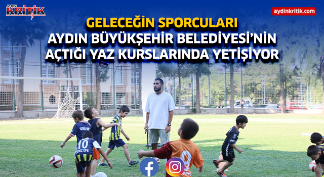 GELECEĞİN SPORCULARI AYDIN BÜYÜKŞEHİR BELEDİYESİ’NİN AÇTIĞI YAZ KURSLARINDA YETİŞİYOR