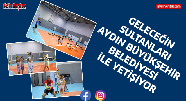 GELECEĞİN SULTANLARI AYDIN BÜYÜKŞEHİR BELEDİYESİ İLE YETİŞİYOR