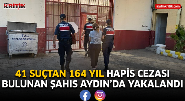 41 suçtan 164 yıl hapis cezası bulunan şahıs Aydın'da yakalandı