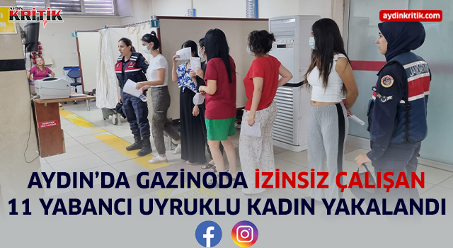 Aydın'da gazinoda izinsiz çalışan 11 yabancı uyruklu kadın yakalandı