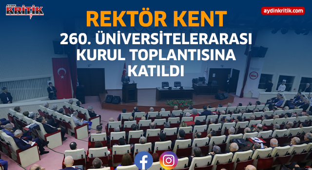 Rektör Kent, 260. Üniversitelerarası Kurul Toplantısına Katıldı