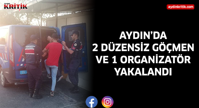 Aydın'da 2 düzensiz göçmen, 1 organizatör yakalandı