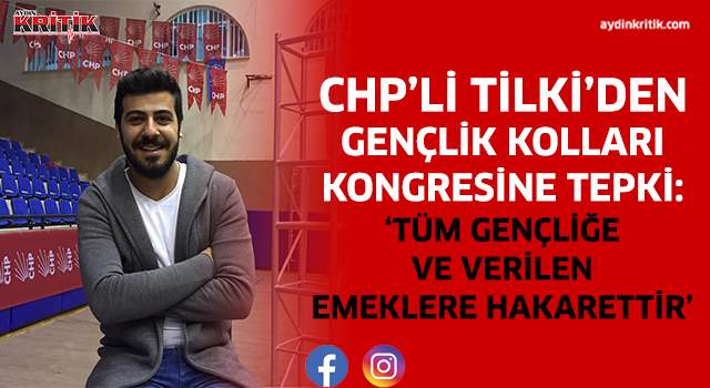 CHP'li Tilki'den Gençlik Kolları Kongresi'ne tepki: 'tüm gençliğe ve verilen emeklere hakarettir'