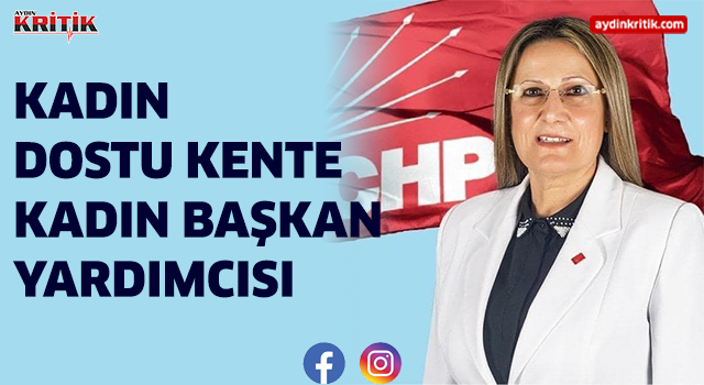 KADIN DOSTU KENTE KADIN BAŞKAN YARDIMCISI