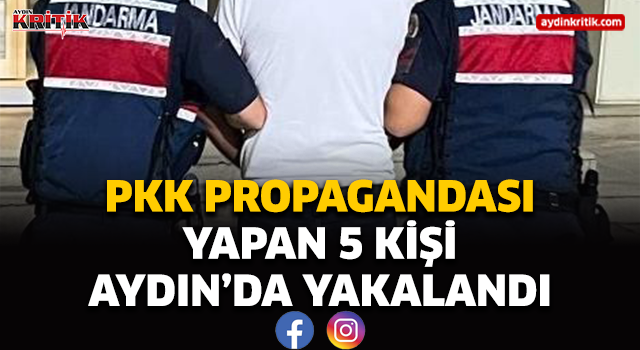 PKK propagandası yapan 5 kişi Aydın'da yakalandı