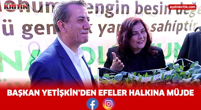 BAŞKAN YETİŞKİN’DEN EFELER HALKINA MÜJDE