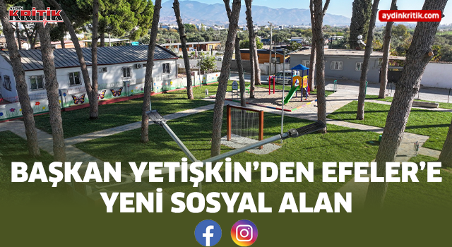 BAŞKAN YETİŞKİN’DEN EFELER’E YENİ SOSYAL ALAN