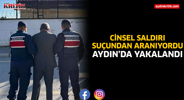 Cinsel saldırı suçundan aranıyordu Aydın'da yakalandı