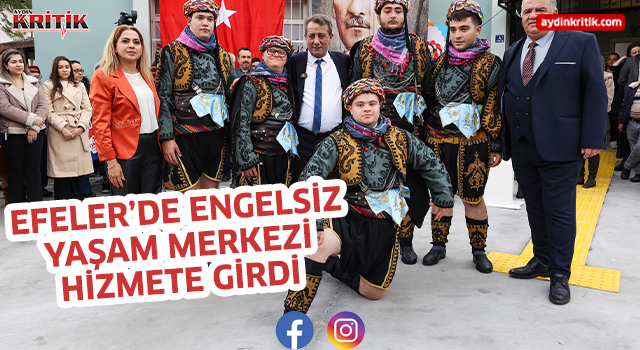 EFELER'DE ENGELSİZ YAŞAM MERKEZİ HİZMETE GİRDİ