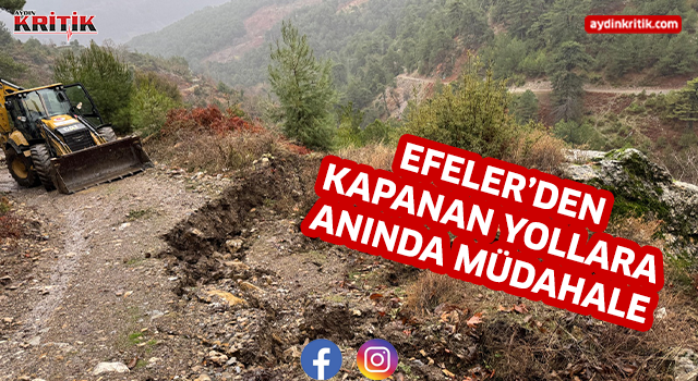 EFELER’DEN KAPANAN YOLLARA ANINDA MÜDAHALE