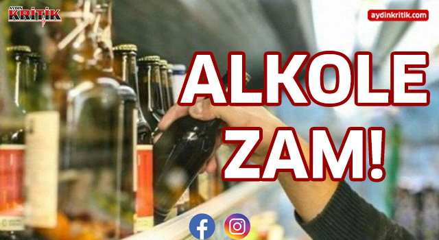 Alkole zam!