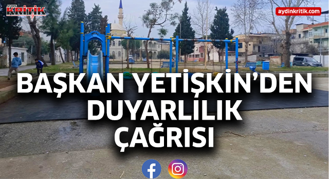 BAŞKAN YETİŞKİN’DEN DUYARLILIK ÇAĞRISI