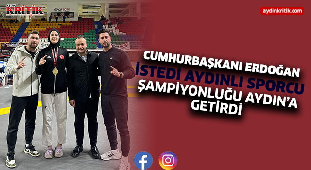 Cumhurbaşkanı Erdoğan istedi, Aydınlı sporcu Köseoğlu Şampiyonluğu Aydın'a getirdi