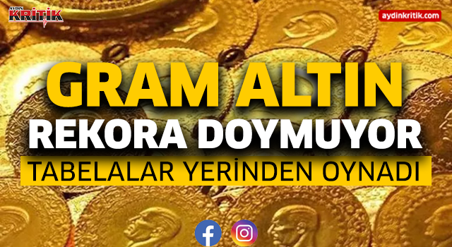 Gram altın rekora doymuyor Tabelalar yerinden oynadı