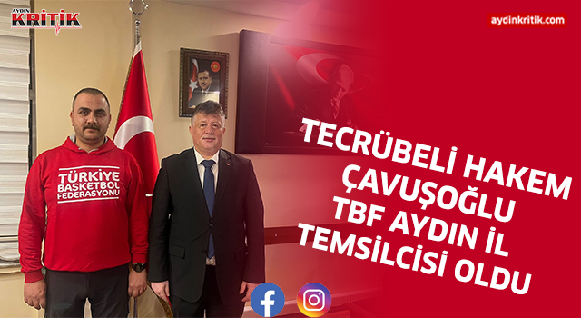 Tecrübeli hakem Çavuşoğlu TBF Aydın İl Temsilcisi oldu