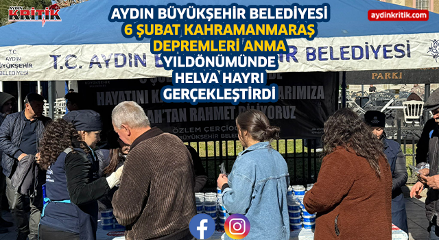 AYDIN BÜYÜKŞEHİR BELEDİYESİ 6 ŞUBAT KAHRAMANMARAŞ DEPREMLERİ ANMA YILDÖNÜMÜNDE HELVA HAYRI GERÇEKLEŞTİRDİ