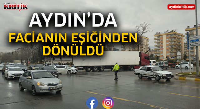 Aydın'da facianın eşiğinden dönüldü