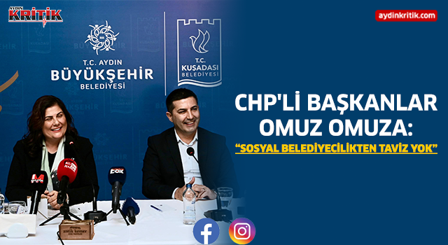 CHP'Lİ BAŞKANLAR OMUZ OMUZA: “SOSYAL BELEDİYECİLİKTEN TAVİZ YOK”