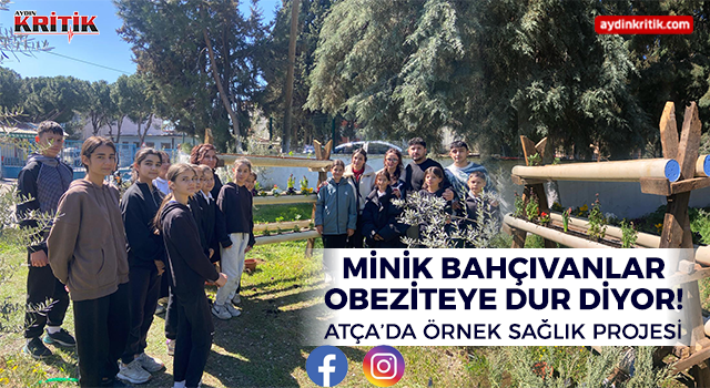 Minik Bahçıvanlar Obeziteye Dur Diyor! Atça’da Örnek Sağlık Projesi