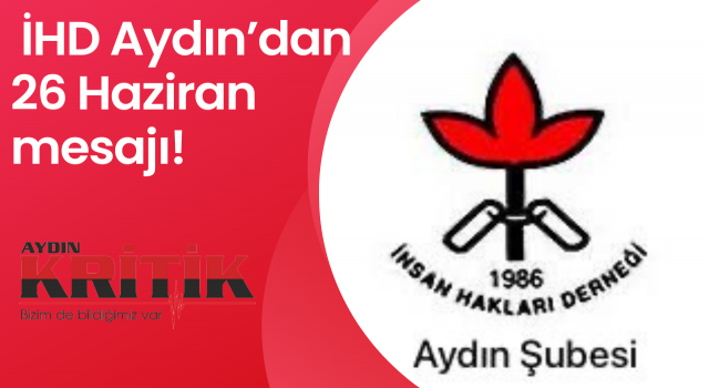 İHD Aydın’dan 26 Haziran mesajı!“İşkencesiz Bir Dünya Mümkün”