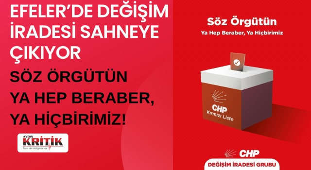 Efeler CHP’de “Değişim İradesi” Sahneye Çıkıyor: Söz Örgütün, Ya Hep Beraber Ya Hiçbirimiz!