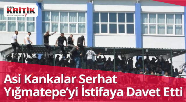 Asi Kankalar Serhat Yığmatepe’yi istifaya davet etti