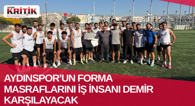 Aydınspor’un forma masraflarını iş insanı Demir karşılayacak