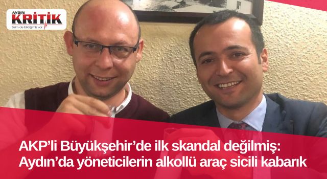 AKP’li Büyükşehir’de ilk skandal değilmiş: Aydın’da yöneticilerin alkollü araç sicili kabarık