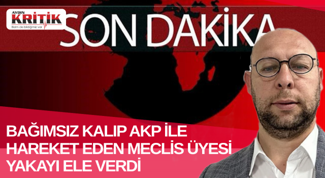 Bağımsız kalıp Akp ile hareket eden meclis üyesi yakayı ele verdi