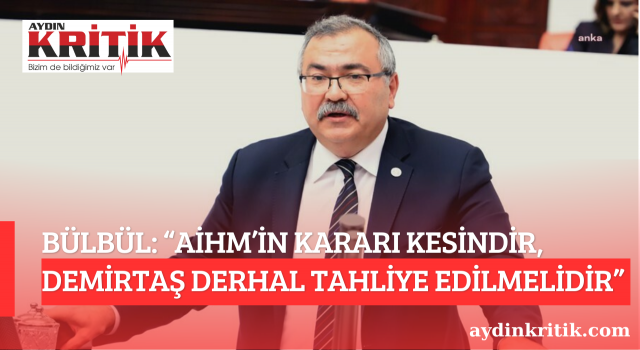 BÜLBÜL: “AİHM’İN KARARI KESİNDİR, DEMİRTAŞ DERHAL TAHLİYE EDİLMELİDİR”