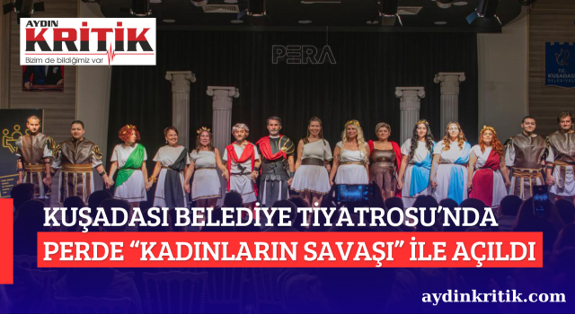 KUŞADASI BELEDİYE TİYATROSU’NDA PERDE “KADINLARIN SAVAŞI” İLE AÇILDI