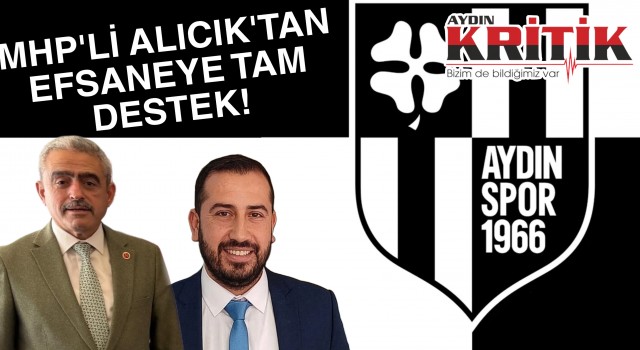 MHP’li Alıcık’tan Efsaneye Tam Destek!