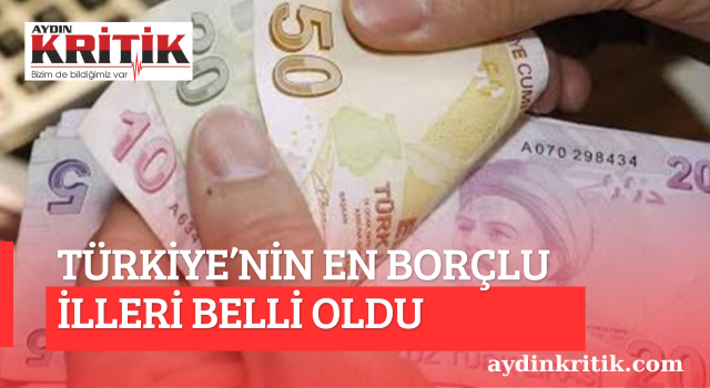 Türkiye’nin en borçu illeri belli oldu