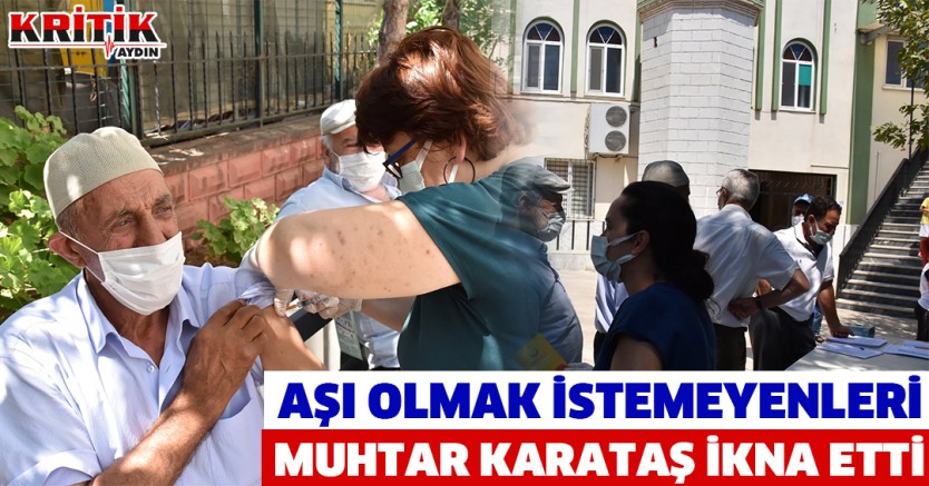 Aşı olmak istemeyenleri Muhtar Karataş ikna etti