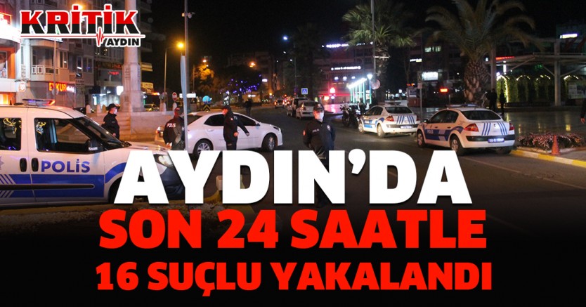 Aydın'da 24 Saatte 16 Suçlu Yakalandı