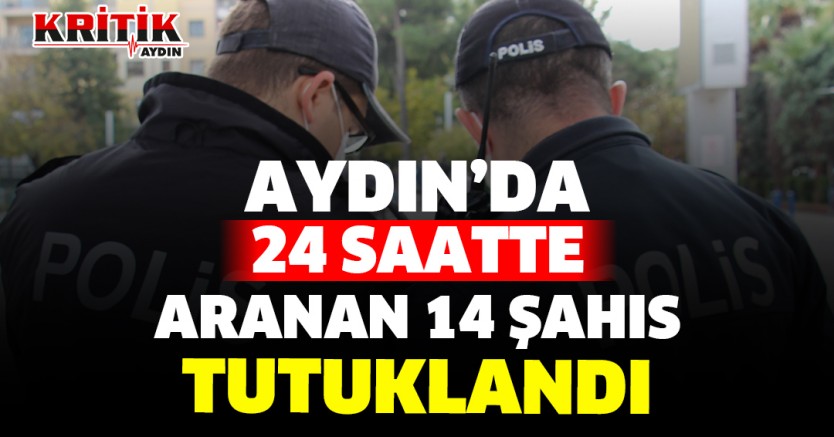 Aydın'da 24 Saatte Aranan 14 Şahıs Tutuklandı