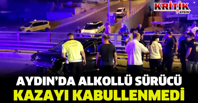 Aydın'da alkollü sürücü kazayı kabullenmedi