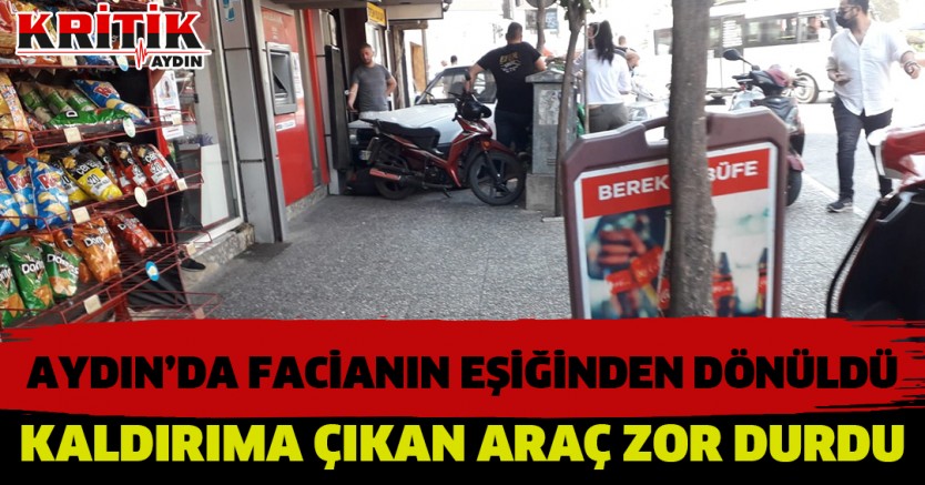 Aydın'da facianın eşiğinden dönüldü Kaldırıma çıkan araç zor durdu