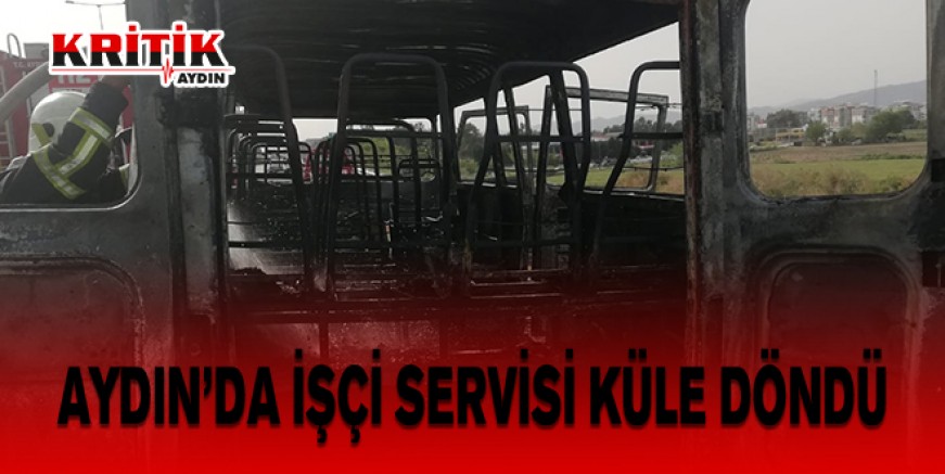 Aydın'da işçi servisi küle döndü