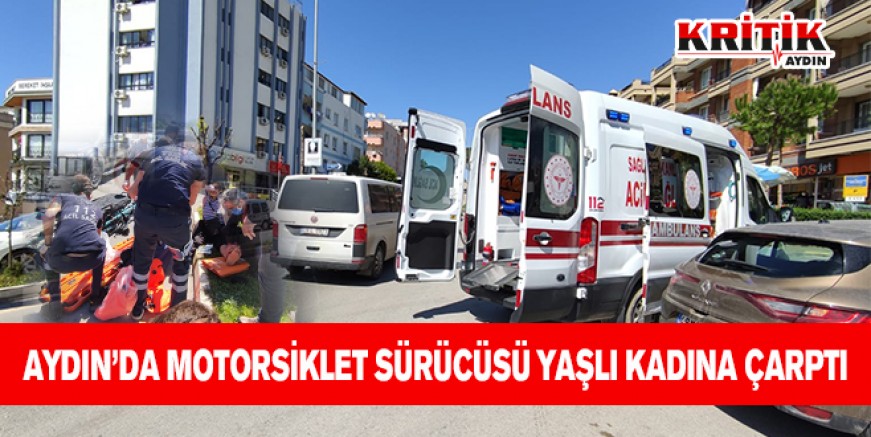 Aydın'da motosiklet sürücüsü yaşlı kadına çarptı