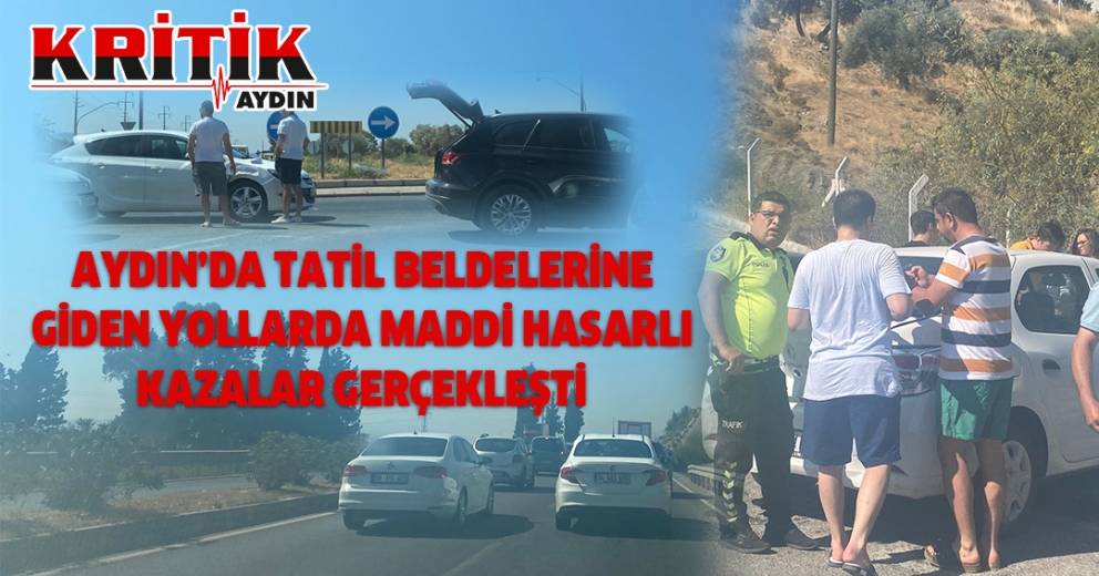 Aydın'da tatil beldelerine giden yollarda maddi hasarlı kazalar gerçekleşti