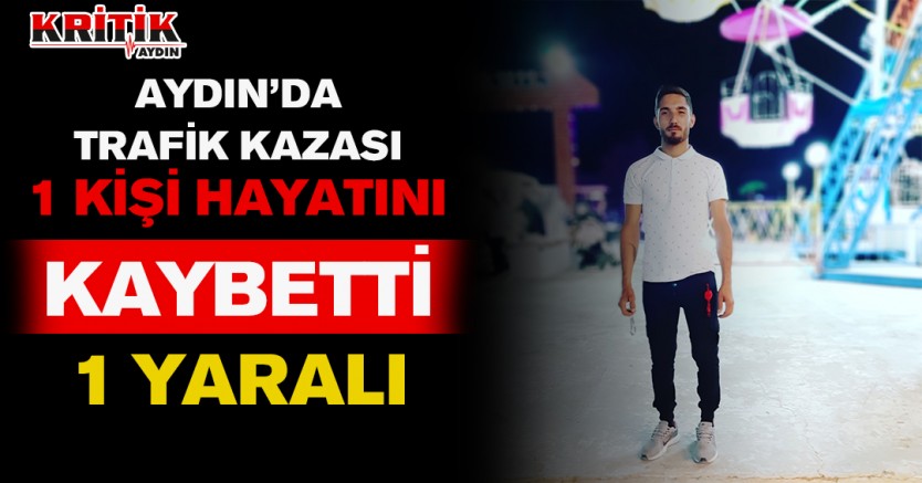 Aydın'da trafik kazası 1 kişi hayatını kaybetti 1 yaralı