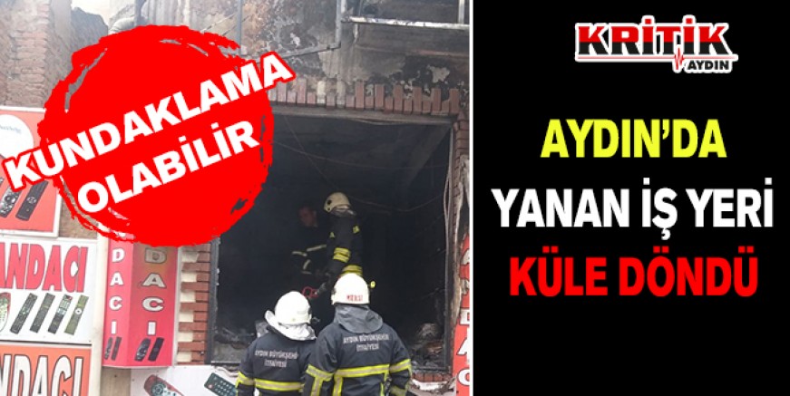 Aydın'da yanan iş yeri küle döndü