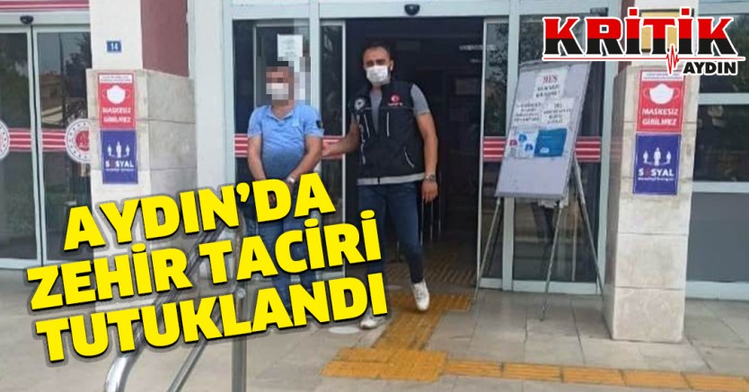 Aydın'da zehir taciri tutuklandı