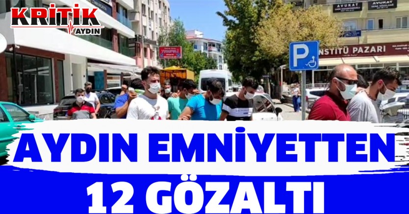 Aydın Emniyetten 12 gözaltı!