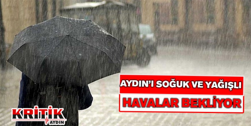 Aydın'ı soğuk ve havalı yağışlar bekliyor